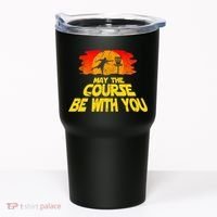 Disc Golf Shirt May The Course Be With You Trendy Golf Tee Tumbler thumb 0