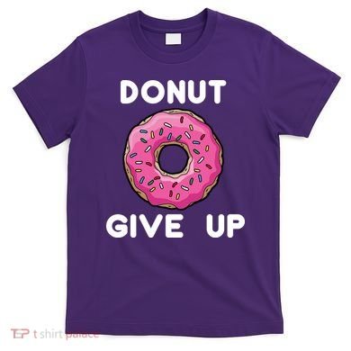 Donut Give Up T-Shirt