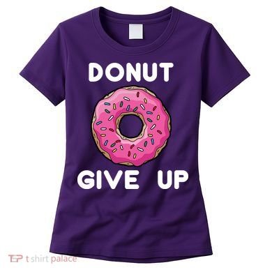 Donut Give Up Women's T-Shirt