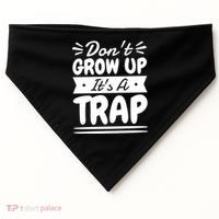 Don't Grow Up It's A Trap Sarcastic Adulting Saying Gift USA-Made Doggie Bandana thumb 0