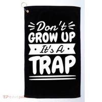 Don't Grow Up It's A Trap Sarcastic Adulting Saying Gift Golf Towel thumb 0