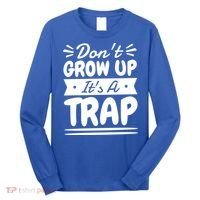 Don't Grow Up It's A Trap Sarcastic Adulting Saying Gift Long Sleeve Shirt thumb 0