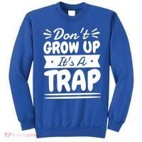 Don't Grow Up It's A Trap Sarcastic Adulting Saying Gift Sweatshirt thumb 0