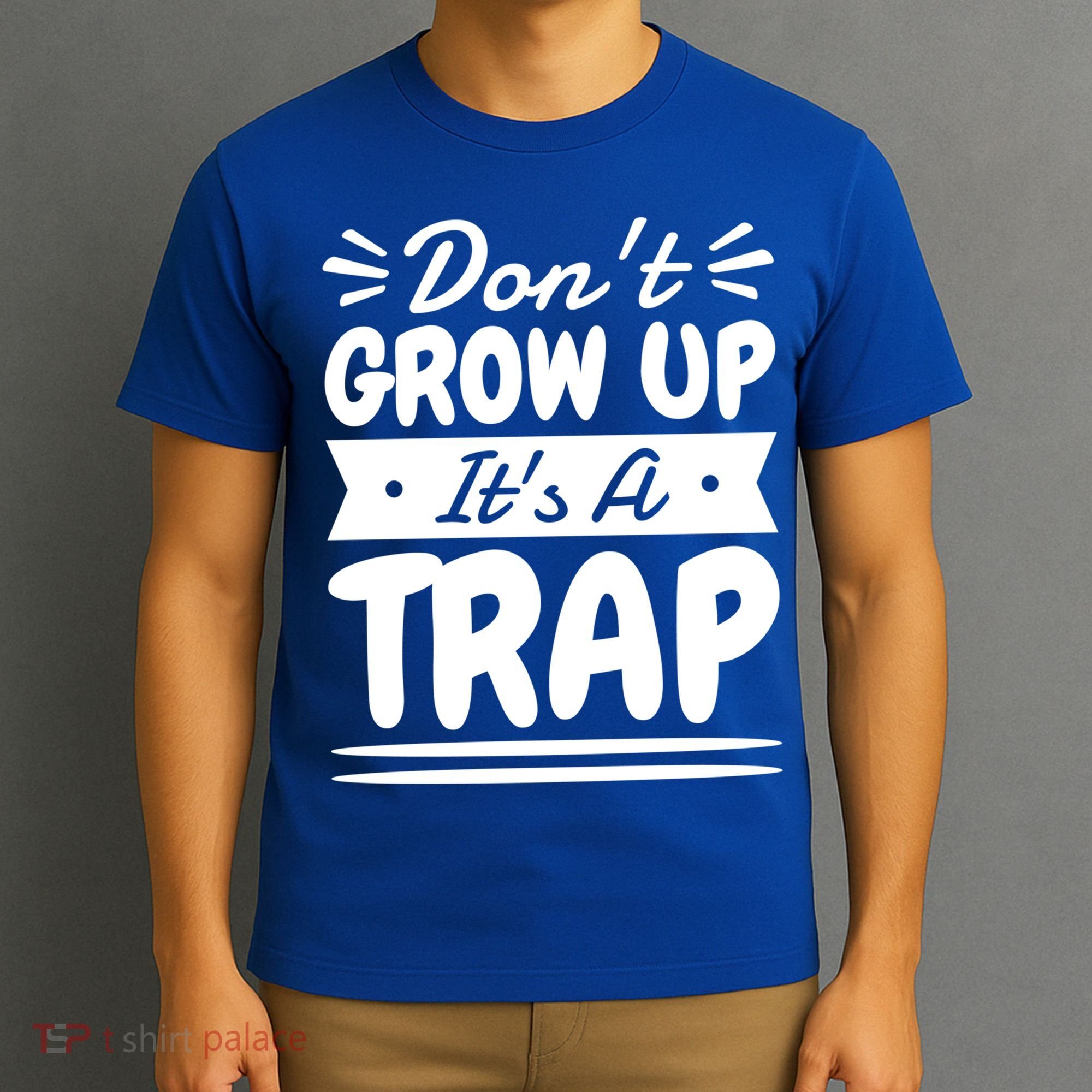 Don't Grow Up It's A Trap Sarcastic Adulting Saying Gift T-Shirt