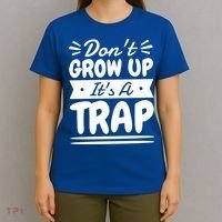 Don't Grow Up It's A Trap Sarcastic Adulting Saying Gift T-Shirt thumb 4