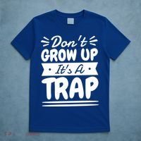 Don't Grow Up It's A Trap Sarcastic Adulting Saying Gift T-Shirt thumb 5