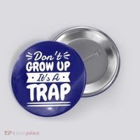 Don't Grow Up It's A Trap Sarcastic Adulting Saying Gift Button thumb 0