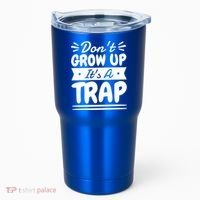Don't Grow Up It's A Trap Sarcastic Adulting Saying Gift Tumbler thumb 0