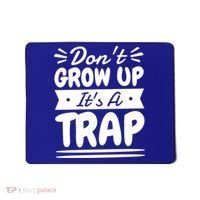 Don't Grow Up It's A Trap Sarcastic Adulting Saying Gift Mousepad thumb 0