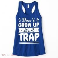 Don't Grow Up It's A Trap Sarcastic Adulting Saying Gift Women's Tank Top thumb 0