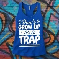 Don't Grow Up It's A Trap Sarcastic Adulting Saying Gift Women's Tank Top thumb 3