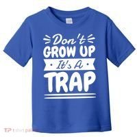 Don't Grow Up It's A Trap Sarcastic Adulting Saying Gift Toddler T-Shirt thumb 0