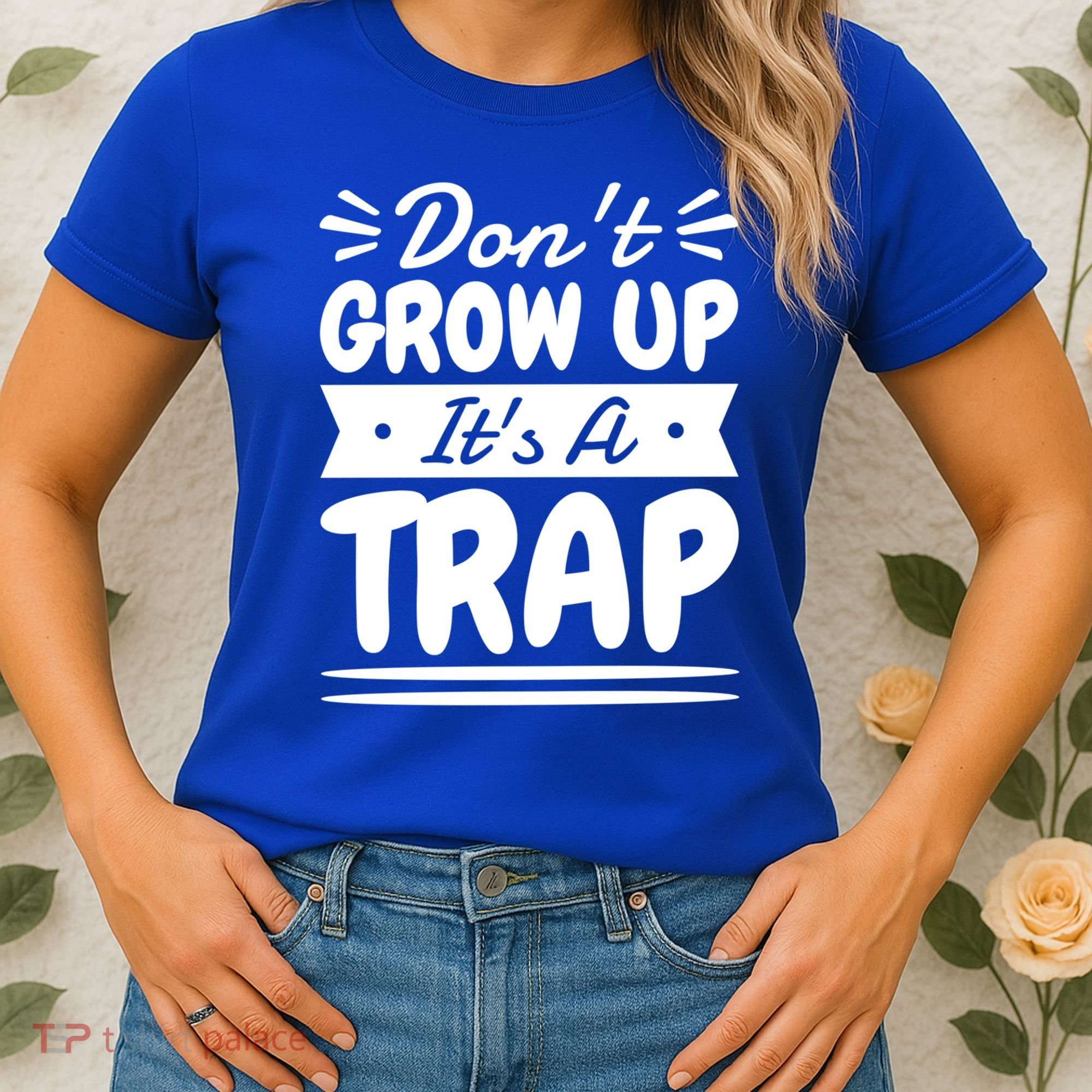 Don't Grow Up It's A Trap Sarcastic Adulting Saying Gift Women's T-Shirt