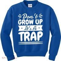 Don't Grow Up It's A Trap Sarcastic Adulting Saying Gift Kids Sweatshirt thumb 0