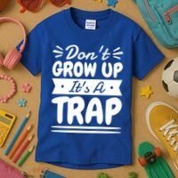 Don't Grow Up It's A Trap Sarcastic Adulting Saying Gift Kids T-Shirt thumb 3
