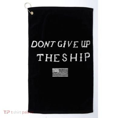 Dont Give Up The Ship Us Flag DonT Patriot Independence Gift Golf Towel