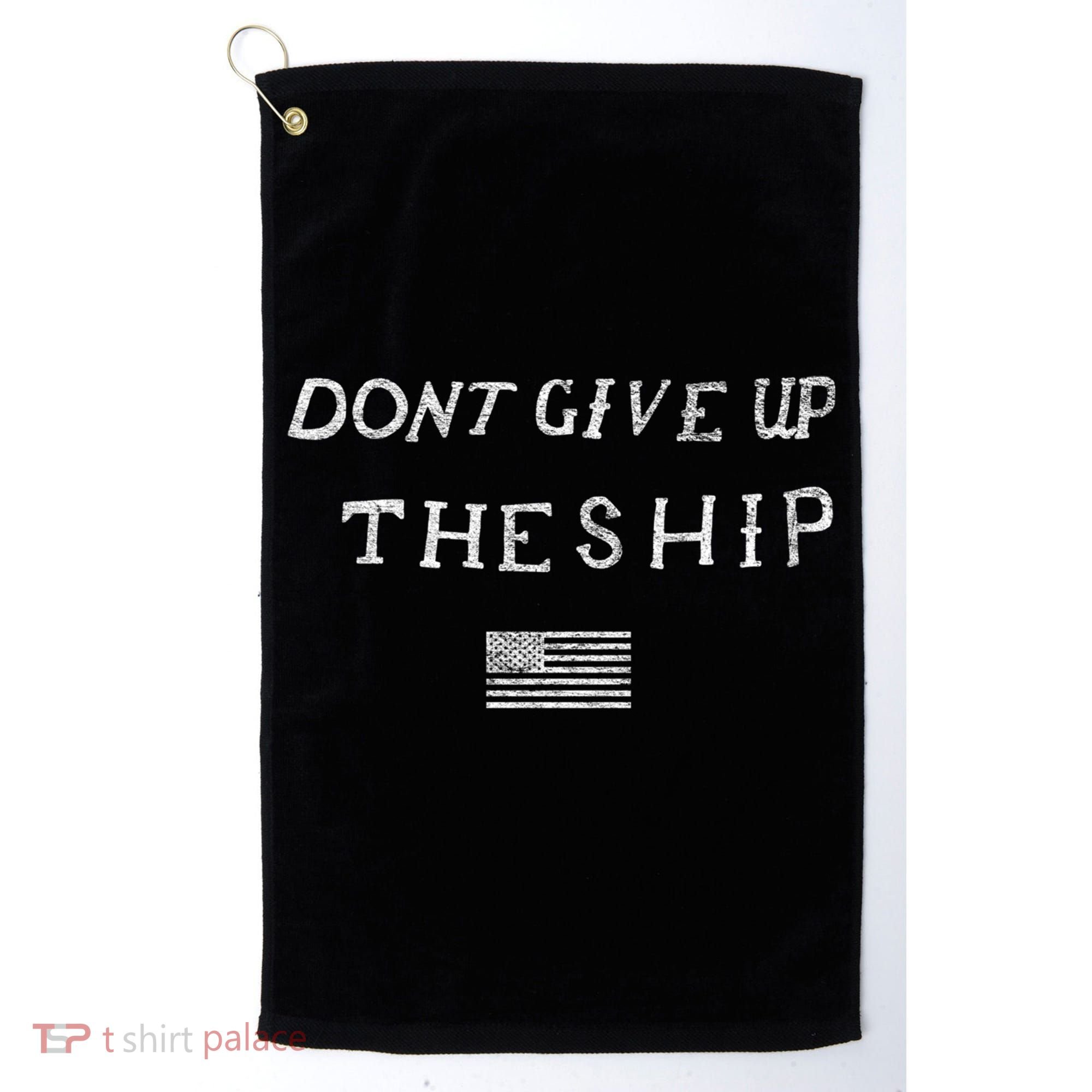 Dont Give Up The Ship Us Flag DonT Patriot Independence Gift Golf Towel