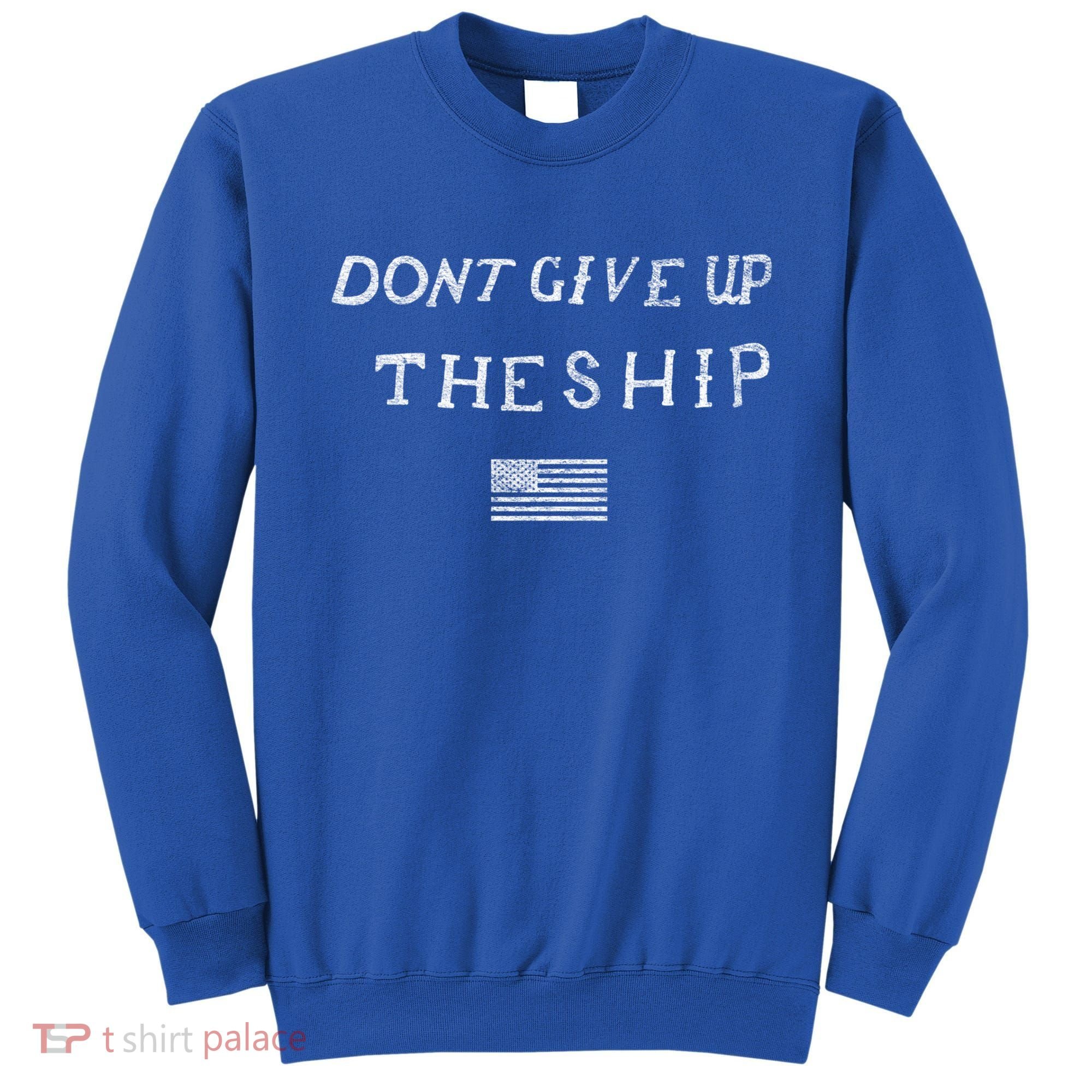 Dont Give Up The Ship Us Flag DonT Patriot Independence Gift Sweatshirt
