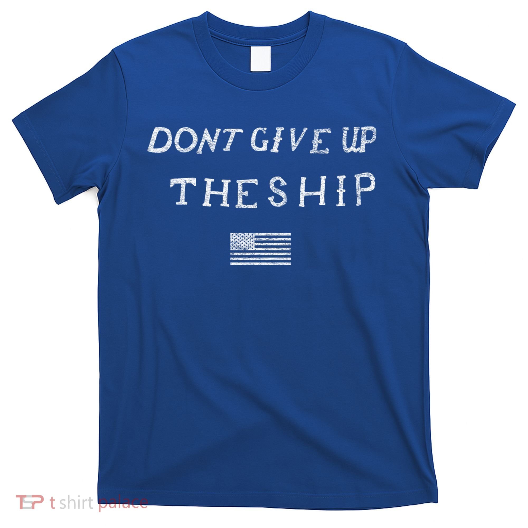 Dont Give Up The Ship Us Flag DonT Patriot Independence Gift T-Shirt