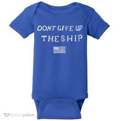 Dont Give Up The Ship Us Flag DonT Patriot Independence Gift Baby Bodysuit