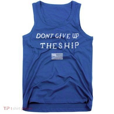 Dont Give Up The Ship Us Flag DonT Patriot Independence Gift Tank Top