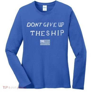 Dont Give Up The Ship Us Flag DonT Patriot Independence Gift Women's Long Sleeve Shirt