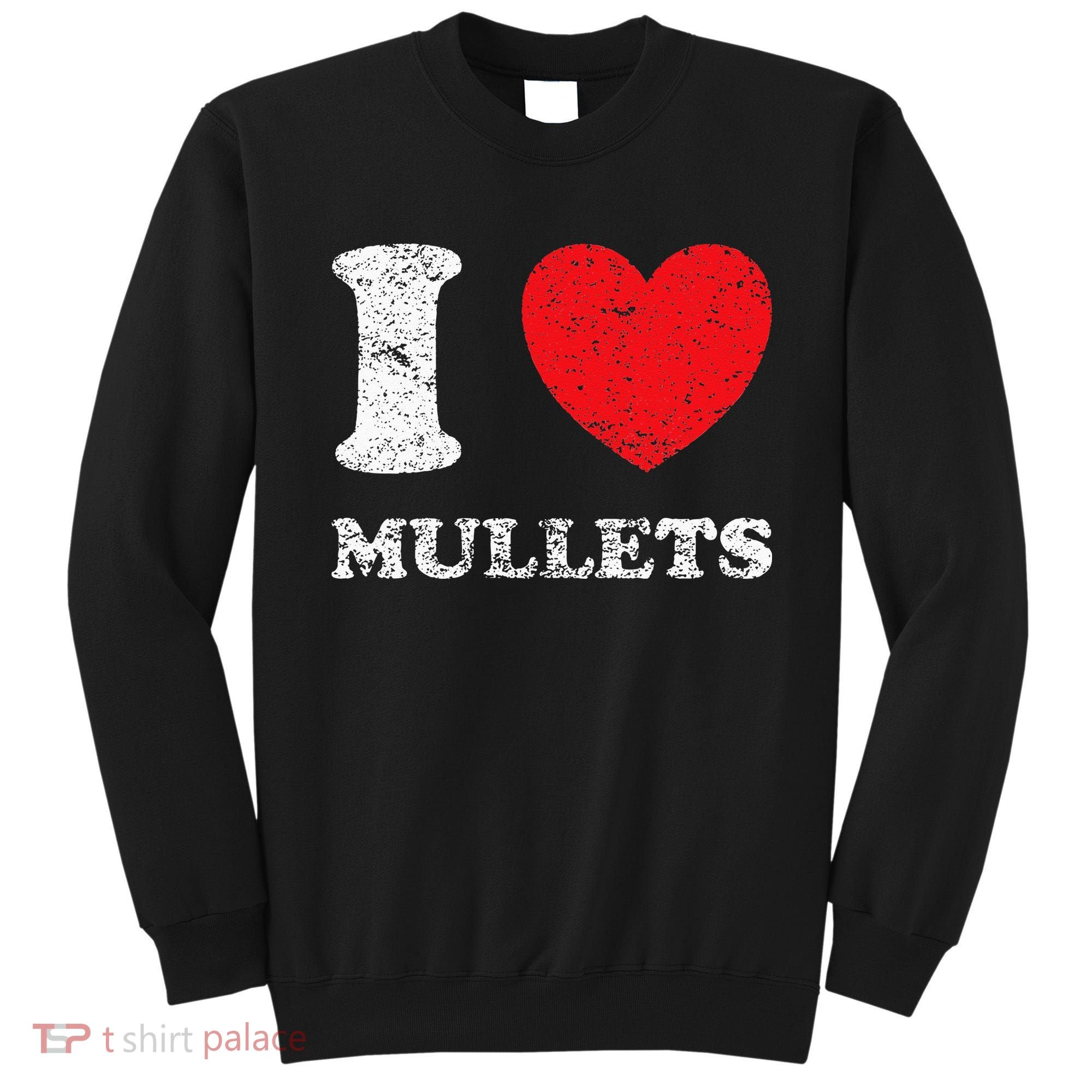Distressed Grunge Worn Out Style I Love Mullets Sweatshirt