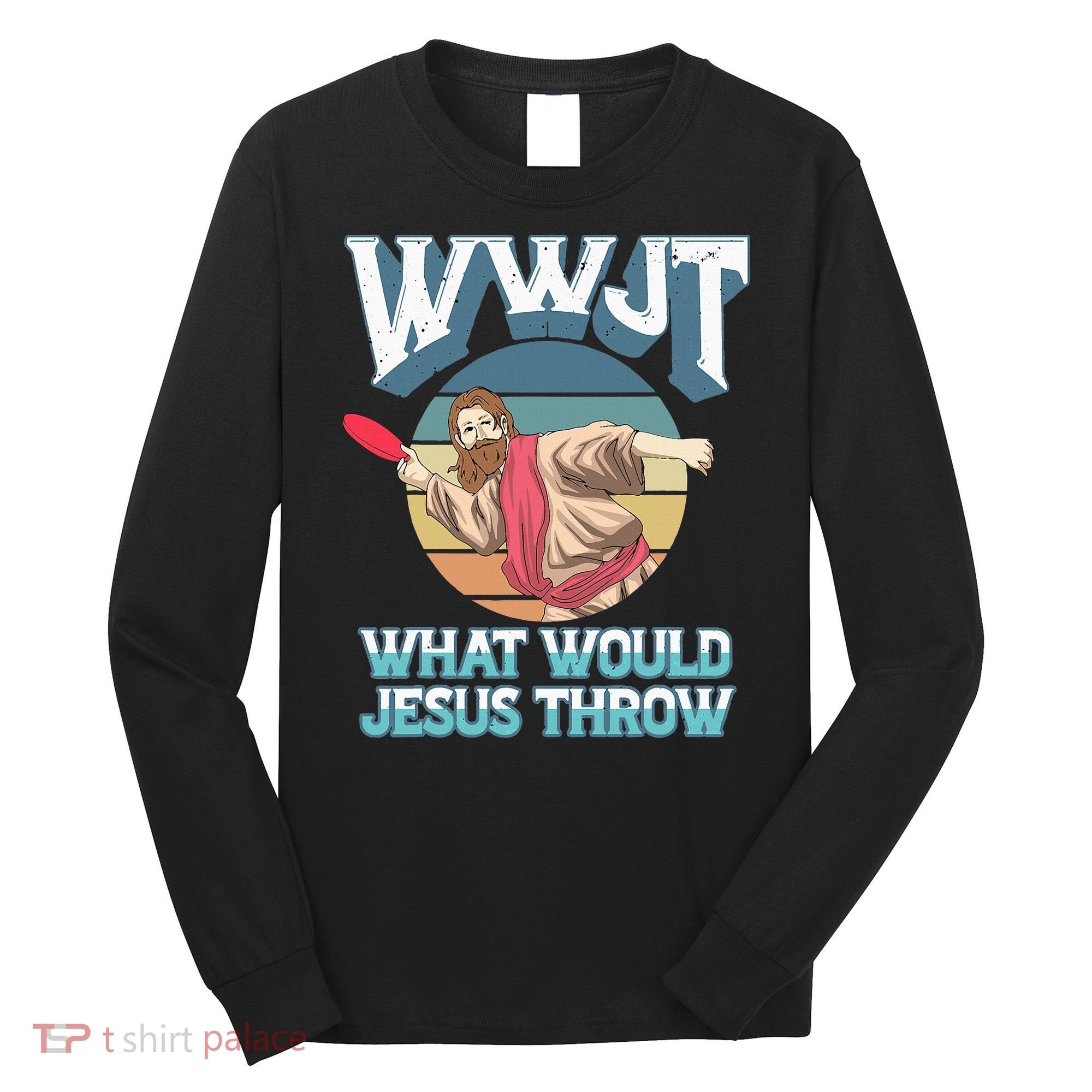 Disc Golf Wwjt What Would Jesus Throw Frisbee Golf Christian Long Sleeve Shirt