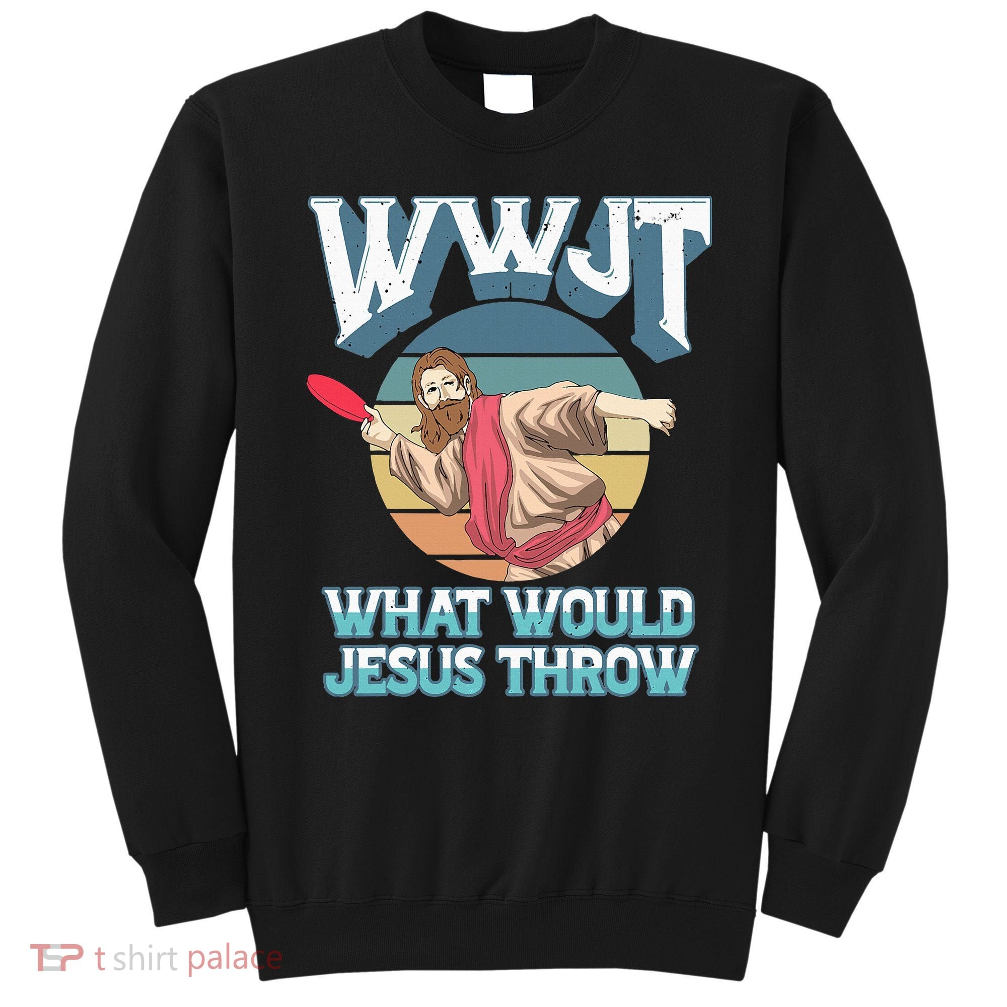 Disc Golf Wwjt What Would Jesus Throw Frisbee Golf Christian Sweatshirt