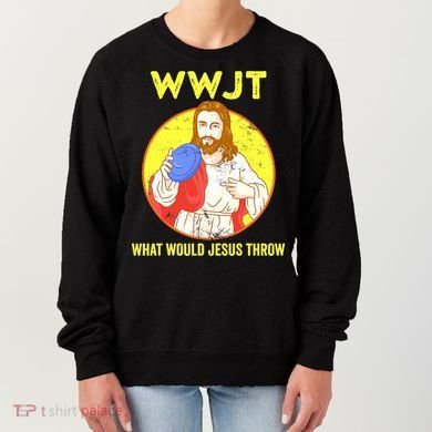 Disc Golf What Would Jesus Throw Frisbee Golf Funny Women's Sweatshirt