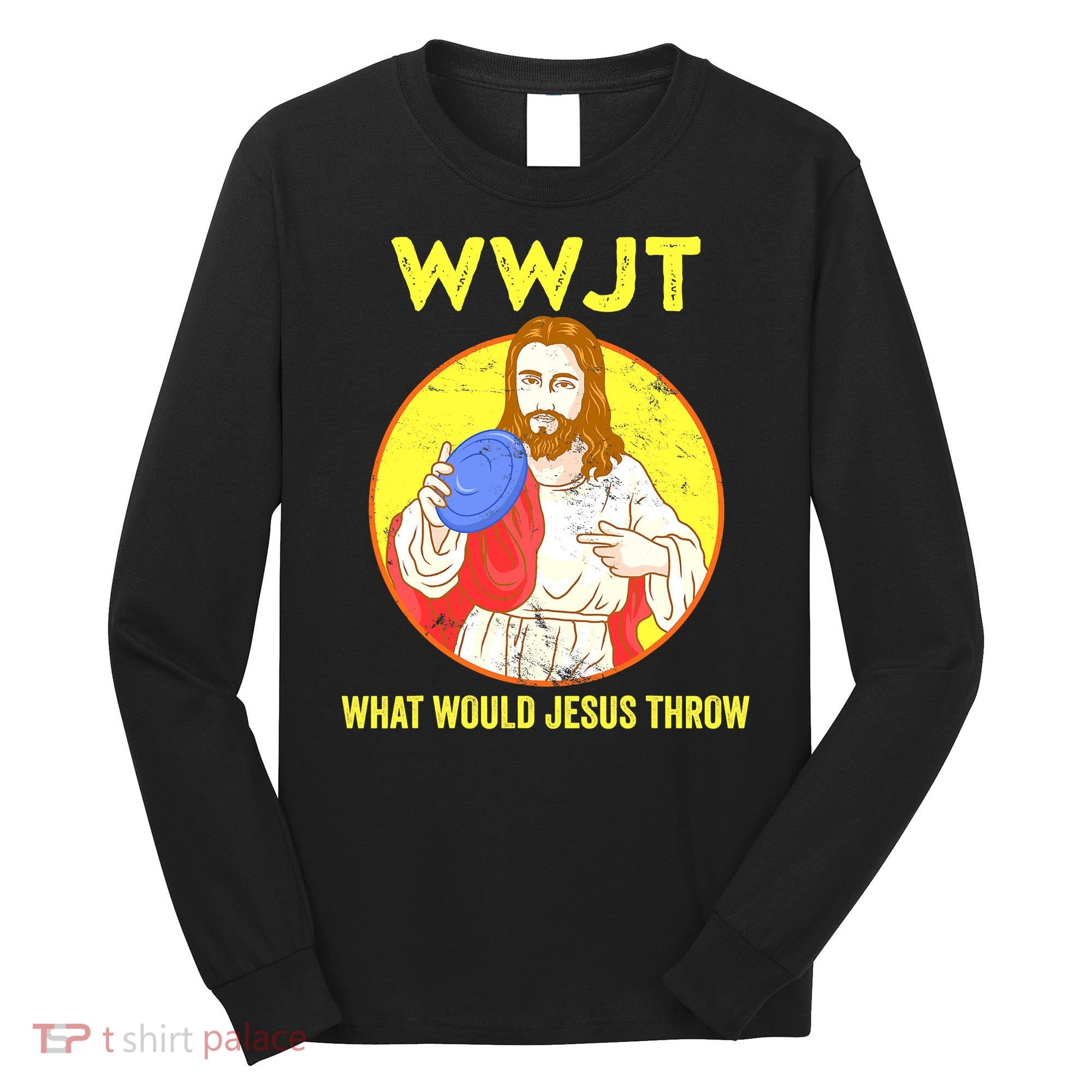 Disc Golf What Would Jesus Throw Frisbee Golf Funny Long Sleeve Shirt