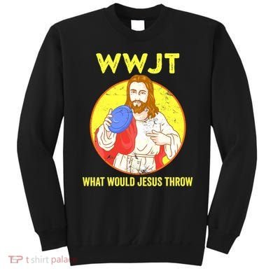 Disc Golf What Would Jesus Throw Frisbee Golf Funny Sweatshirt