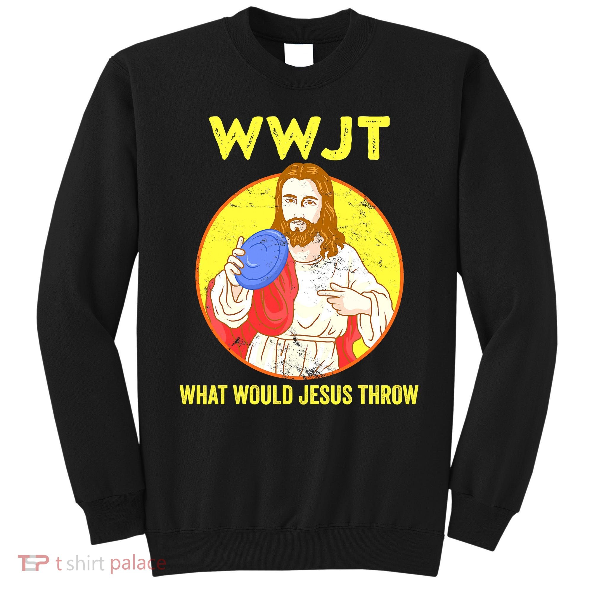 Disc Golf What Would Jesus Throw Frisbee Golf Funny Sweatshirt