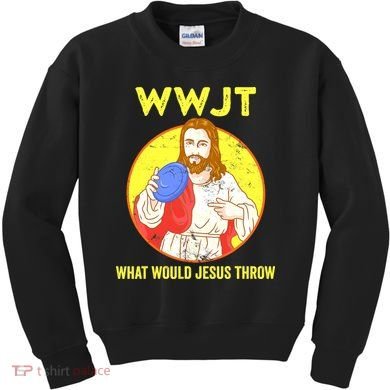 Disc Golf What Would Jesus Throw Frisbee Golf Funny Kids Sweatshirt