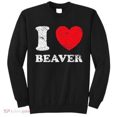 Distressed Grunge Worn Out Style I Love Beaver Sweatshirt