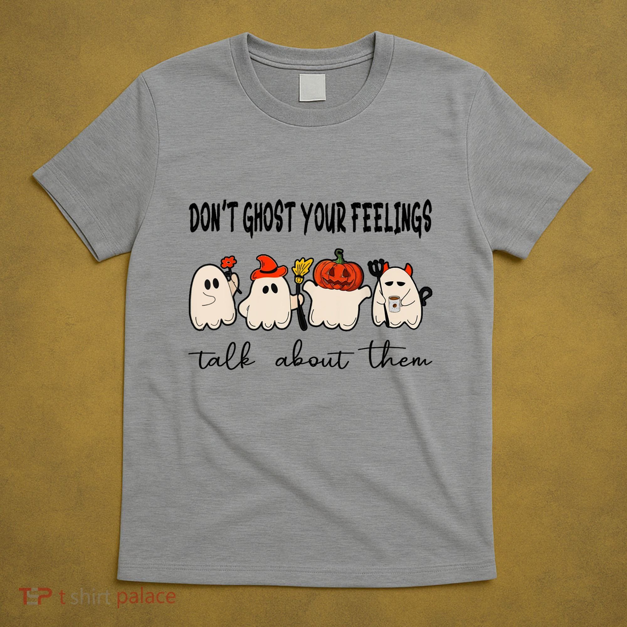 DonT Ghost Your Feelings Halloween Mental Health T-Shirt