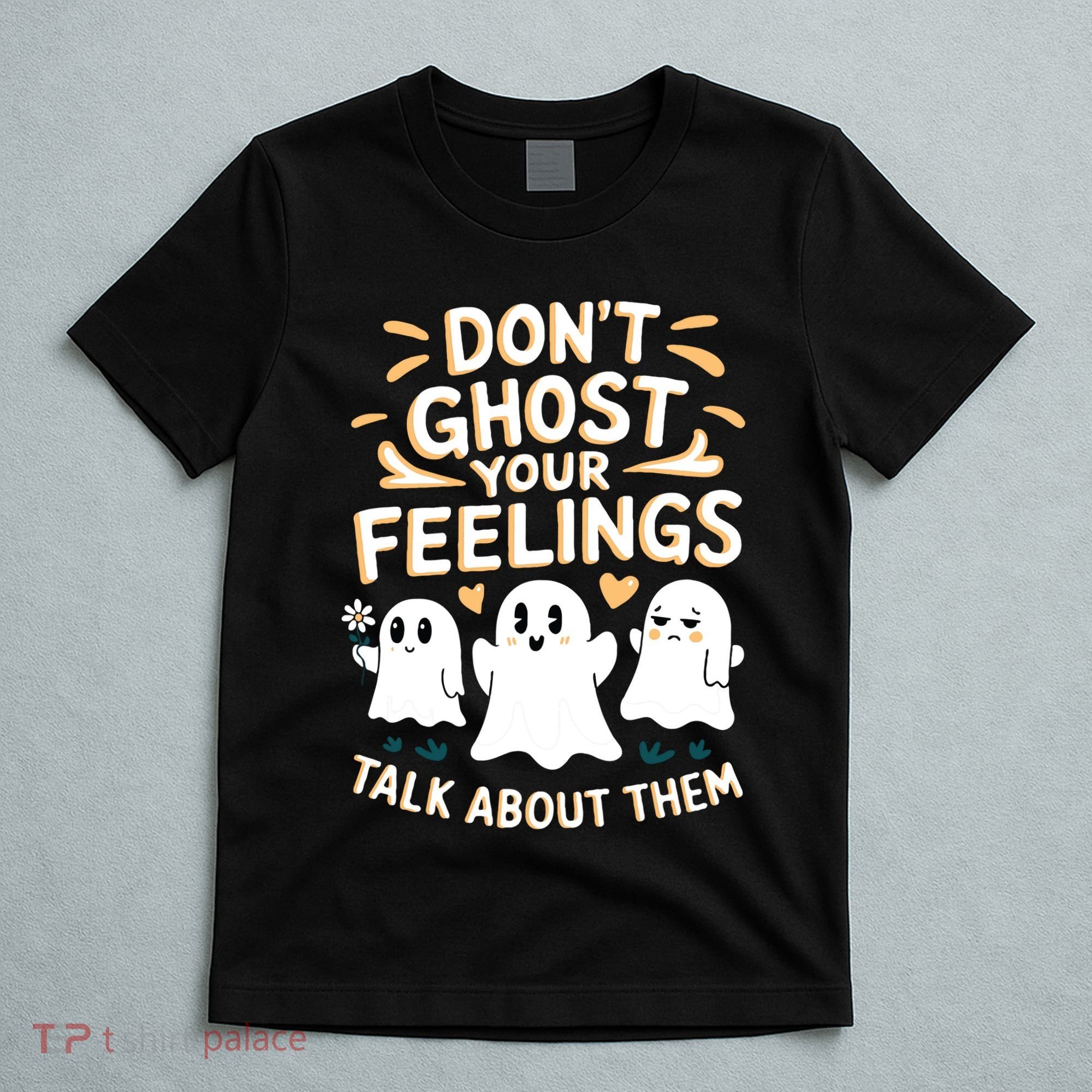 DonT Ghost Your Feelings Halloween Mental Health T-Shirt