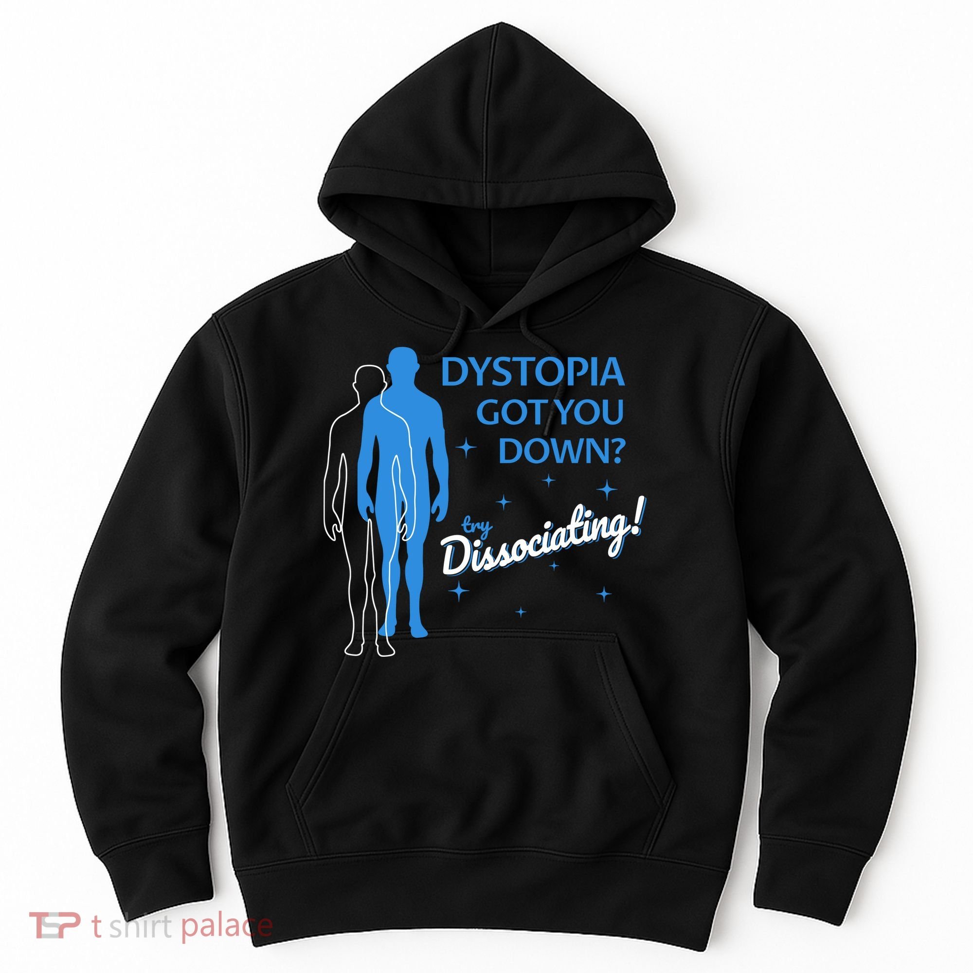 Dystopia Got You Down Try Dissociating Hoodie
