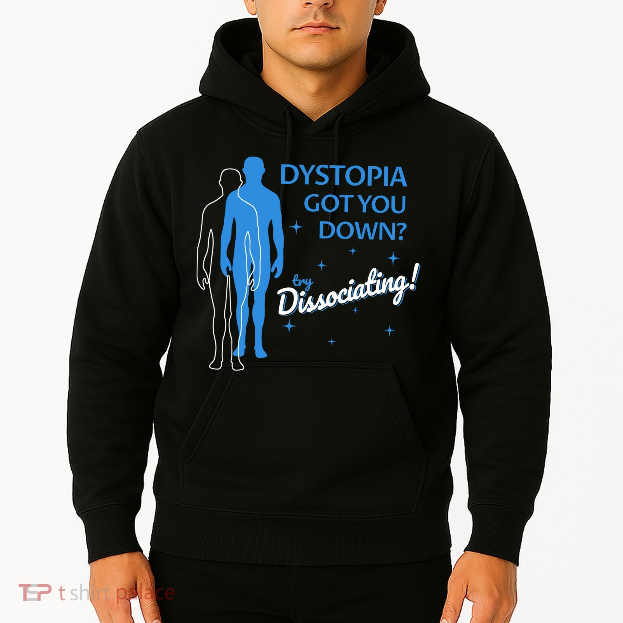 Dystopia Got You Down Try Dissociating Hoodie