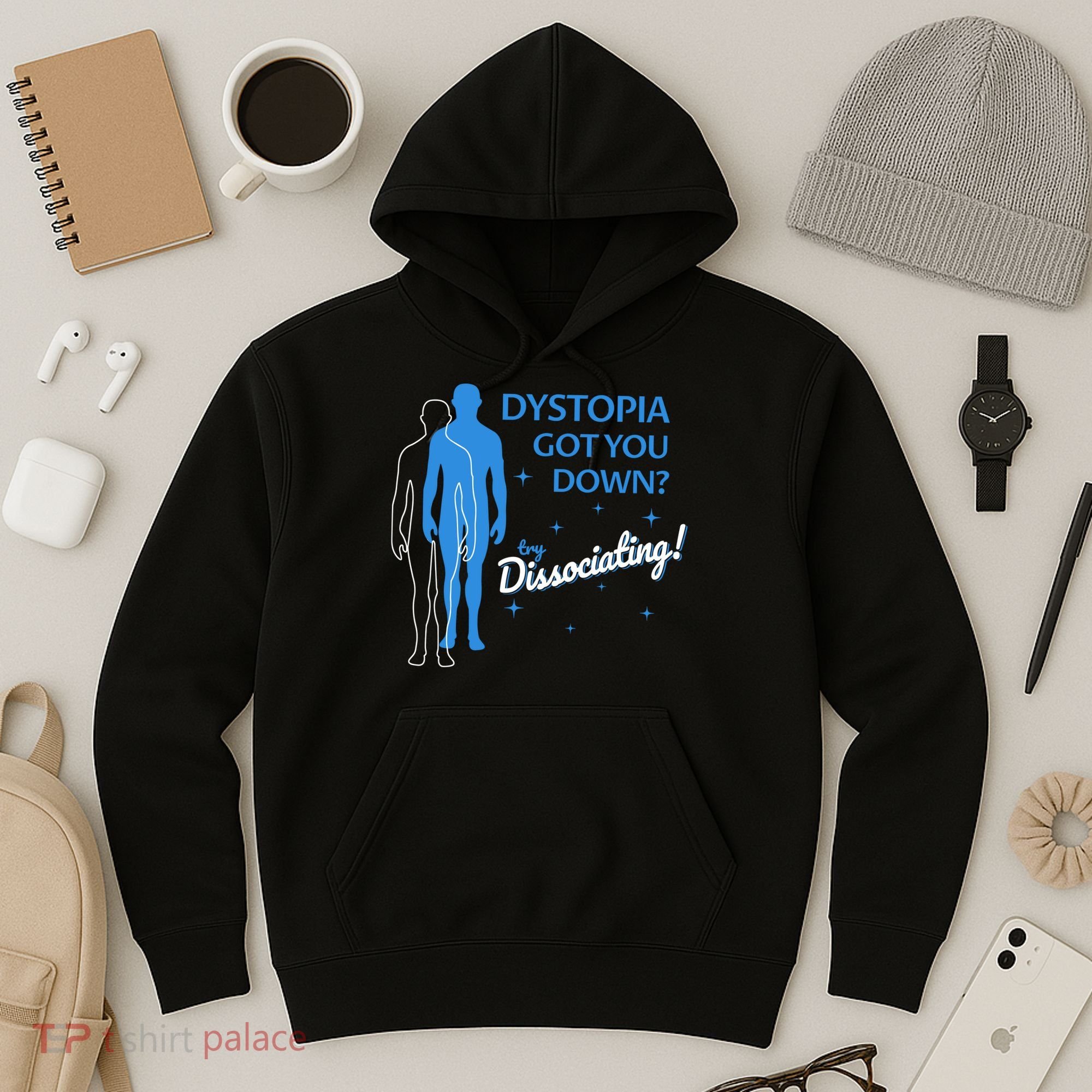 Dystopia Got You Down Try Dissociating Hoodie