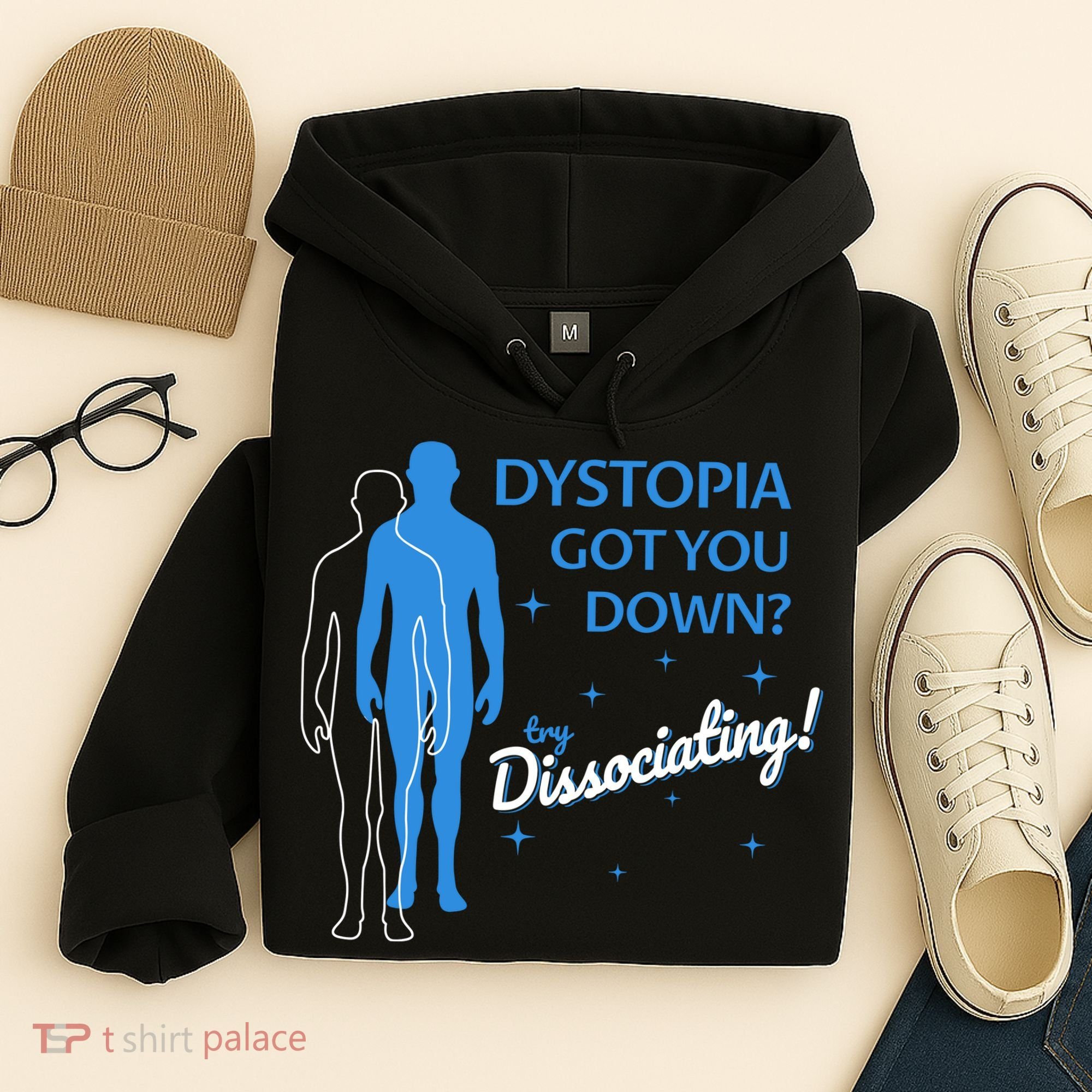 Dystopia Got You Down Try Dissociating Hoodie