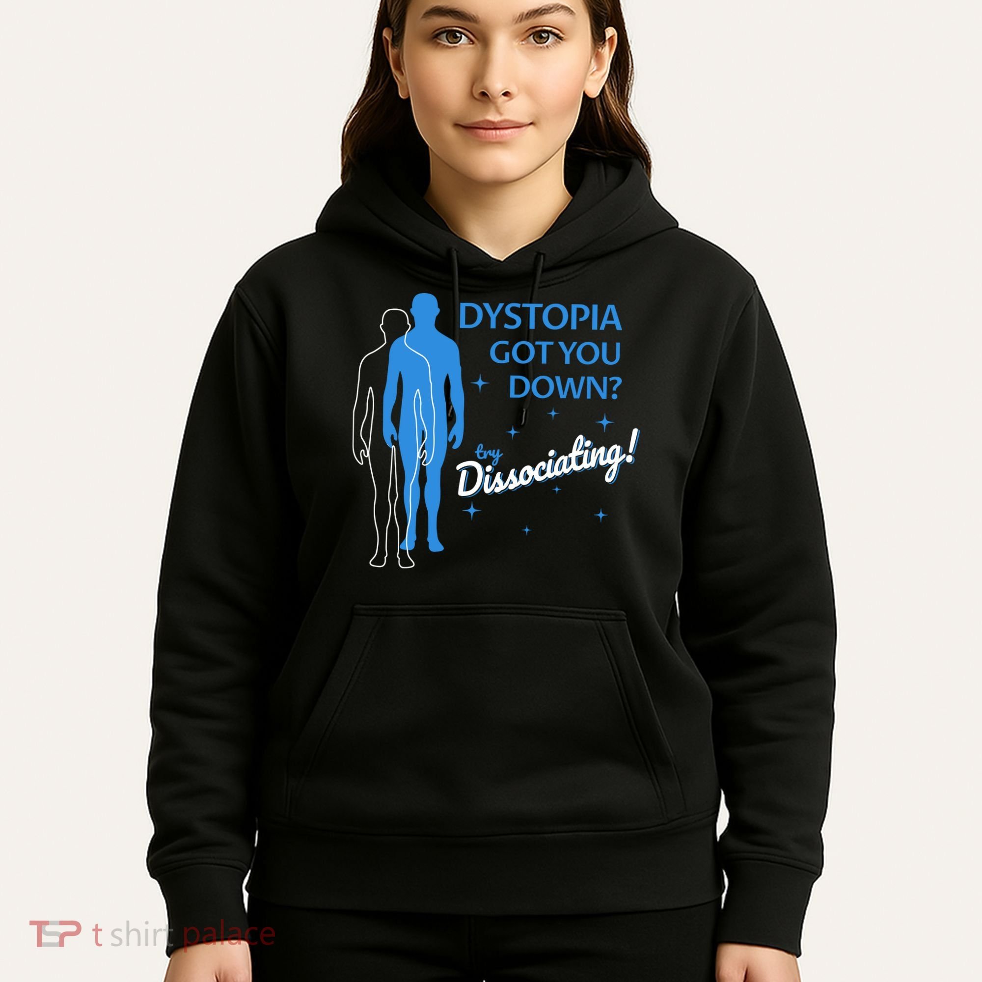 Dystopia Got You Down Try Dissociating Hoodie