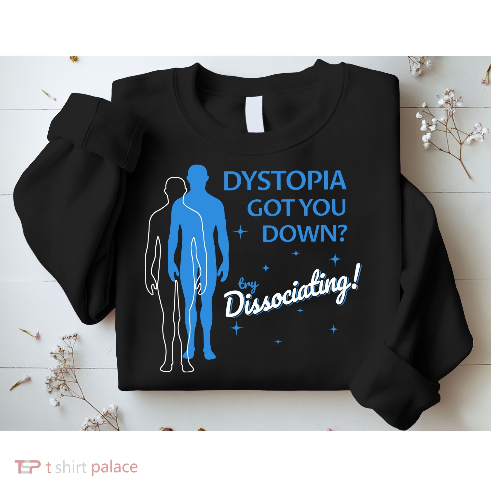 Dystopia Got You Down Try Dissociating Sweatshirt