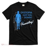 Dystopia Got You Down Try Dissociating T-Shirt thumb 0