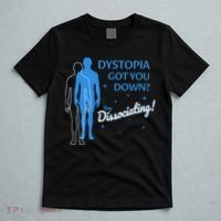 Dystopia Got You Down Try Dissociating T-Shirt thumb 5