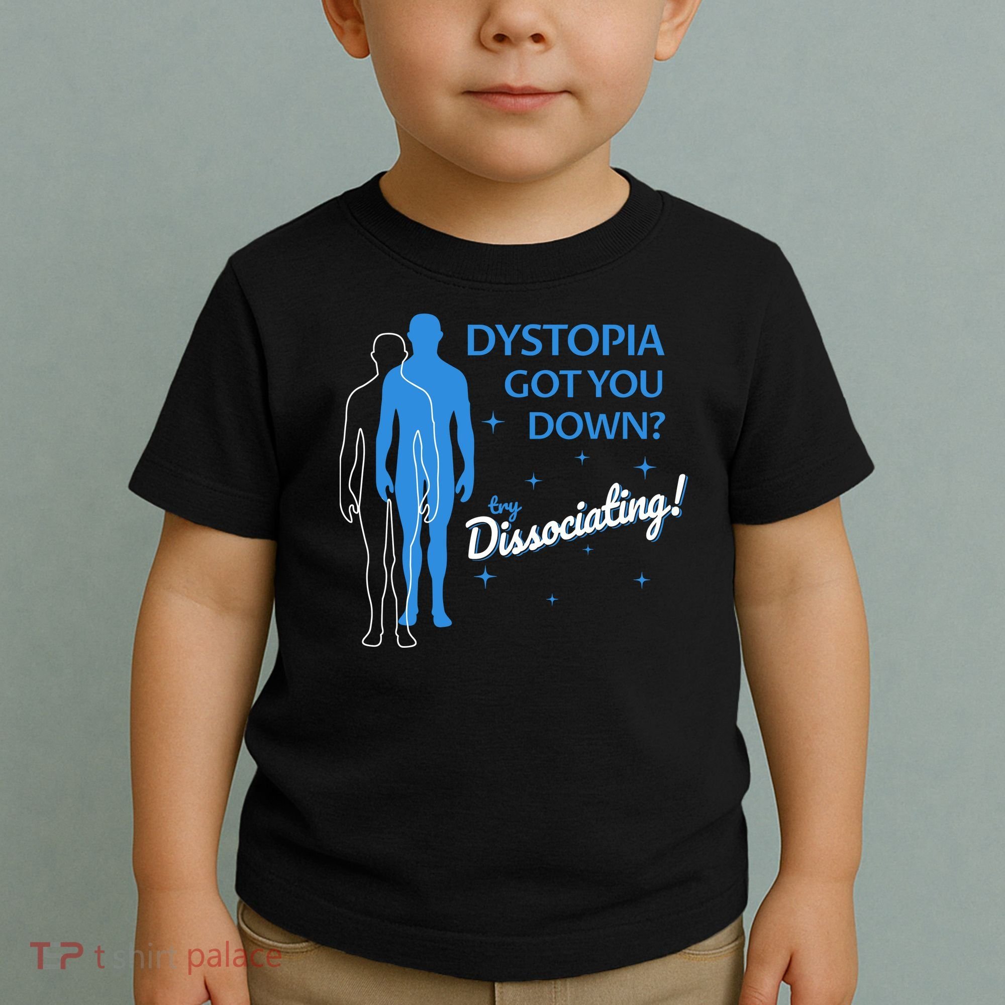 Dystopia Got You Down Try Dissociating Toddler T-Shirt