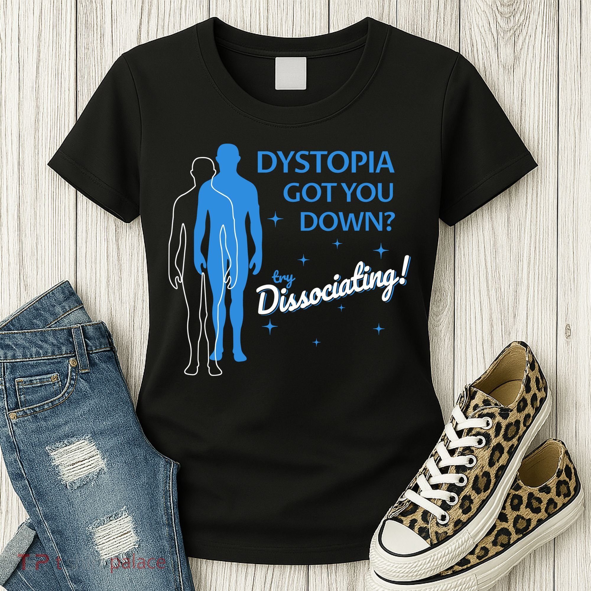 Dystopia Got You Down Try Dissociating Women's T-Shirt