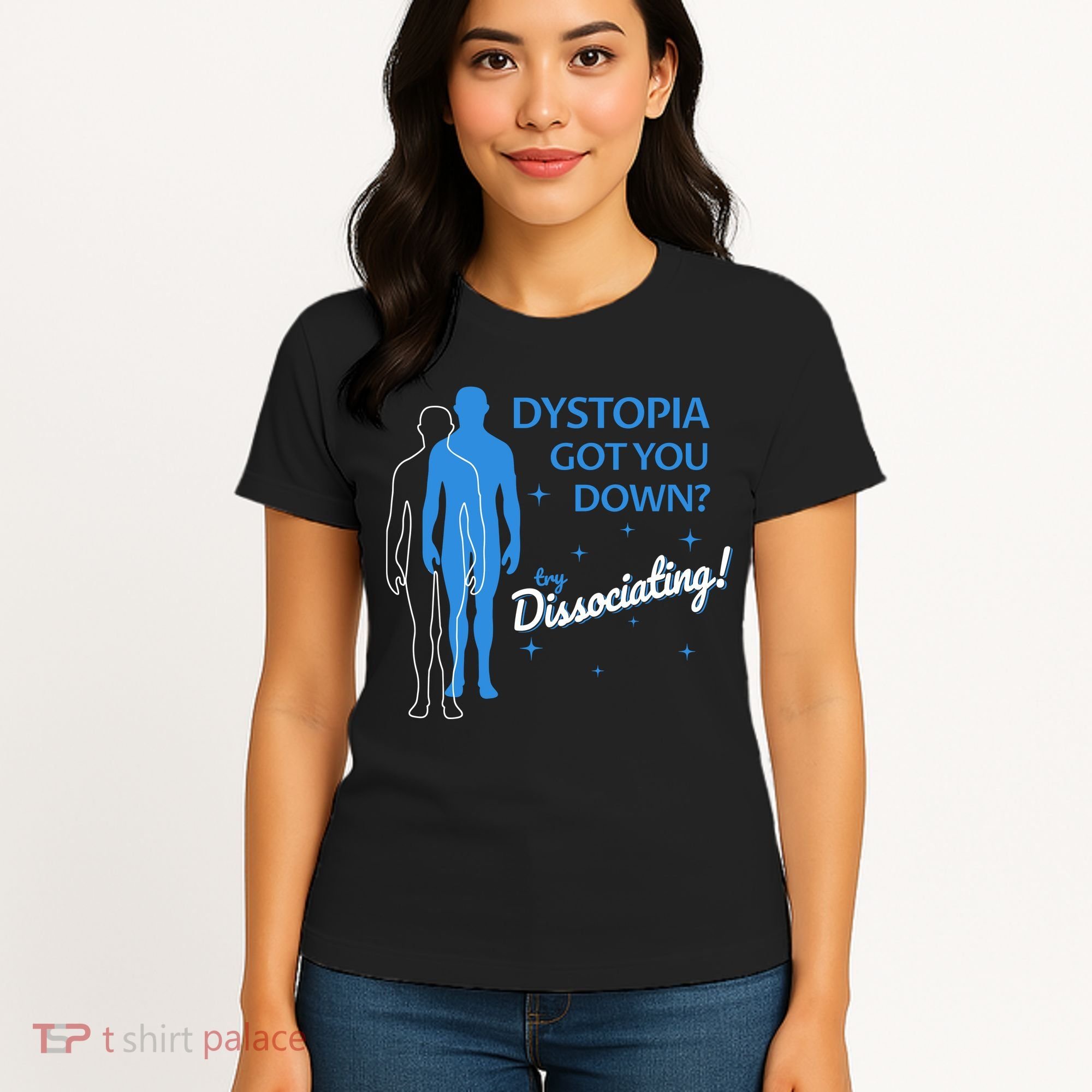 Dystopia Got You Down Try Dissociating Women's T-Shirt