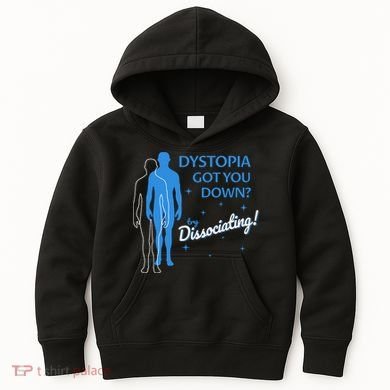 Dystopia Got You Down Try Dissociating Kids Hoodie
