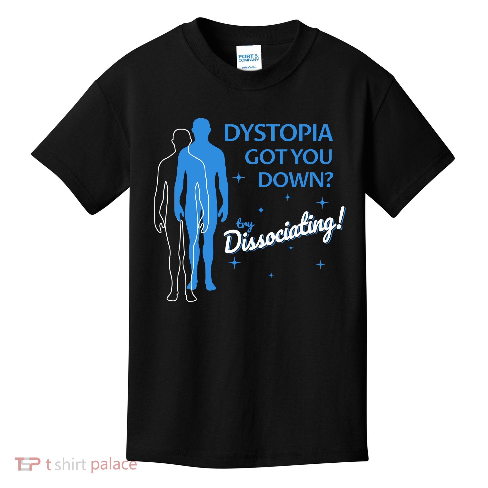 Dystopia Got You Down Try Dissociating Kids T-Shirt